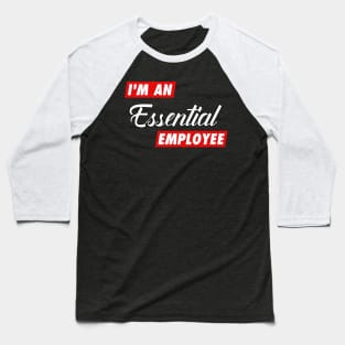 I am an Essential Employee Baseball T-Shirt